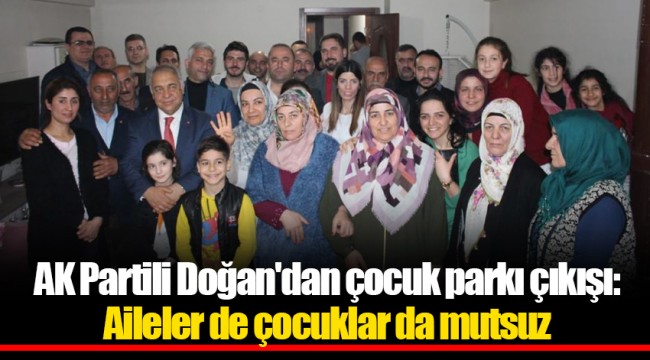 AK Partili Doğan'dan çocuk parkı çıkışı: Aileler de çocuklar da mutsuz