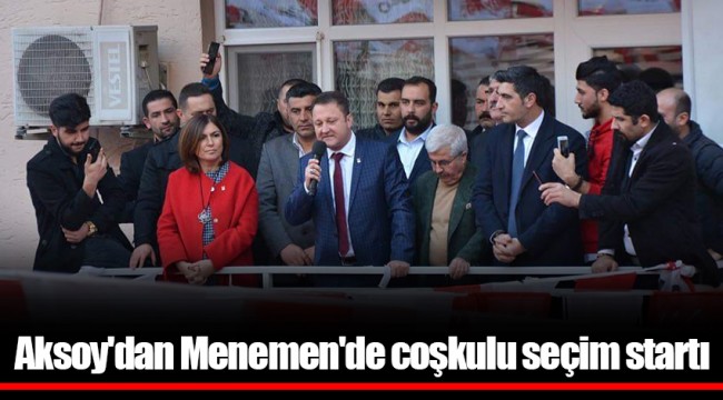 Aksoy'dan  Menemen'de coşkulu seçim startı