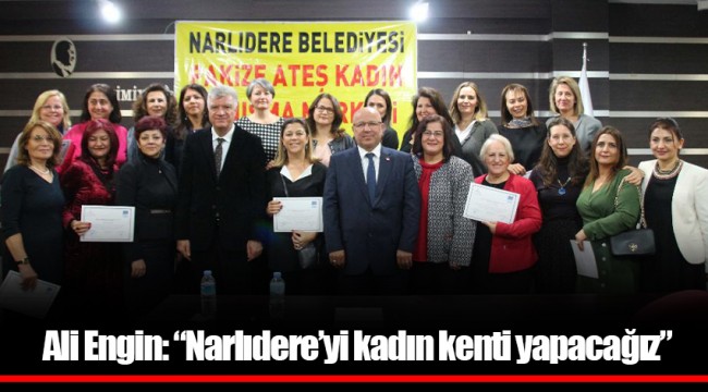 Ali Engin: “Narlıdere’yi kadın kenti yapacağız”