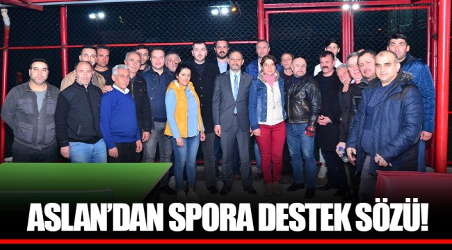 ASLAN’DAN SPORA DESTEK SÖZÜ!