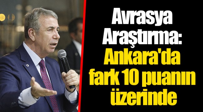 Avrasya Araştırma: Ankara'da fark 10 puanın üzerinde