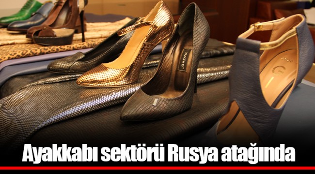 Ayakkabı sektörü Rusya atağında