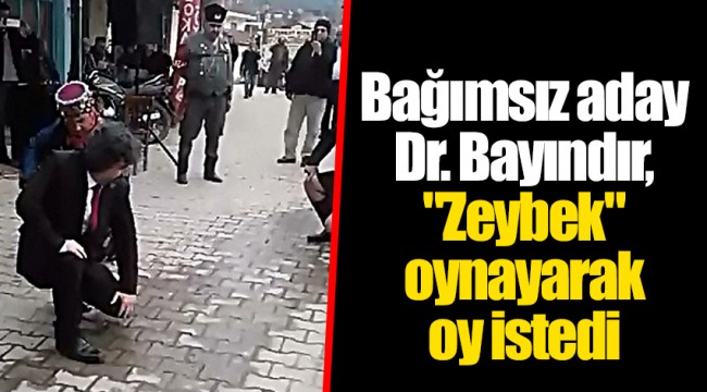 Bağımsız aday Dr. Bayındır, "Zeybek" oynayarak oy istedi