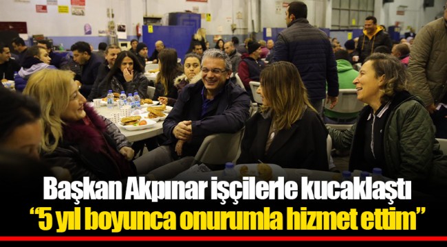 Başkan Akpınar işçilerle kucaklaştı “5 yıl boyunca onurumla hizmet ettim”