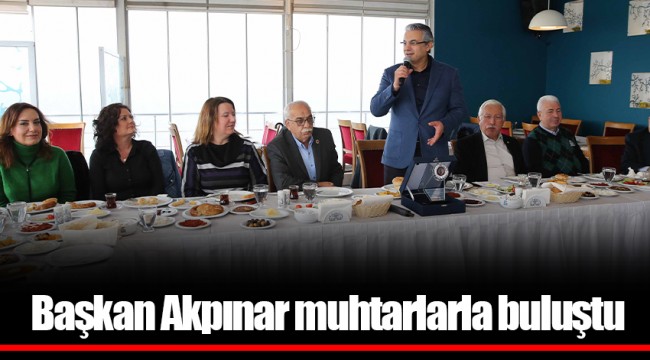 Başkan Akpınar muhtarlarla buluştu 