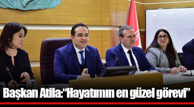 Başkan Atila:“Hayatımın en güzel görevi”