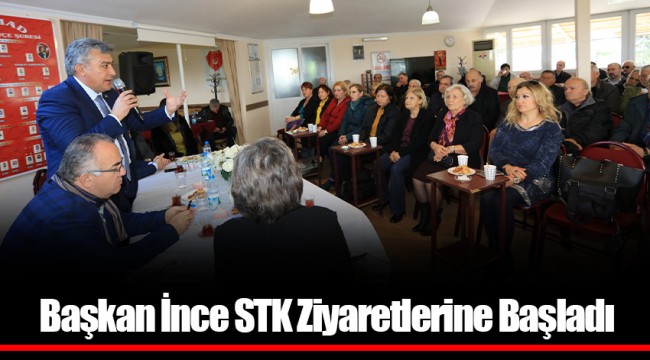 Başkan İnce STK Ziyaretlerine Başladı