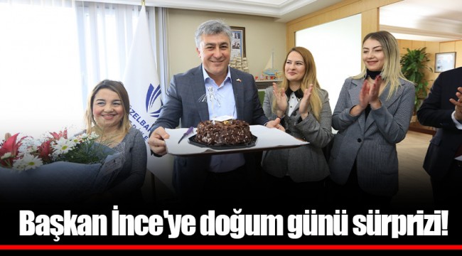 Başkan İnce'ye doğum günü sürprizi!