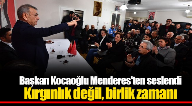 Başkan Kocaoğlu Menderes'ten seslendi