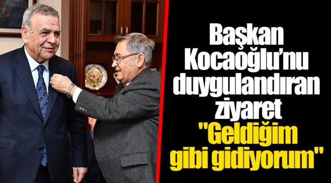 Başkan Kocaoğlu’nu duygulandıran ziyaret "Geldiğim gibi gidiyorum"
