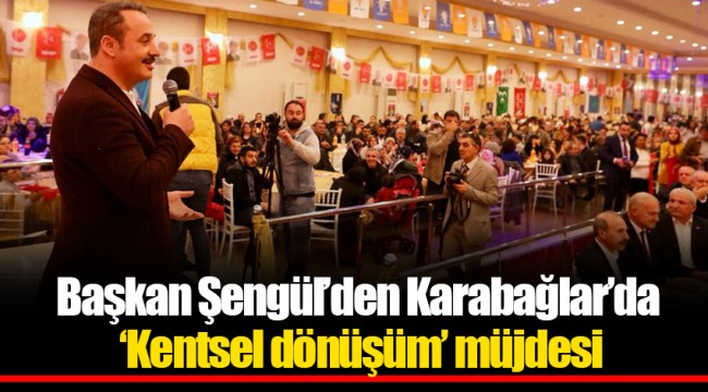 Başkan Şengül’den Karabağlar’da ‘Kentsel dönüşüm’ müjdesi