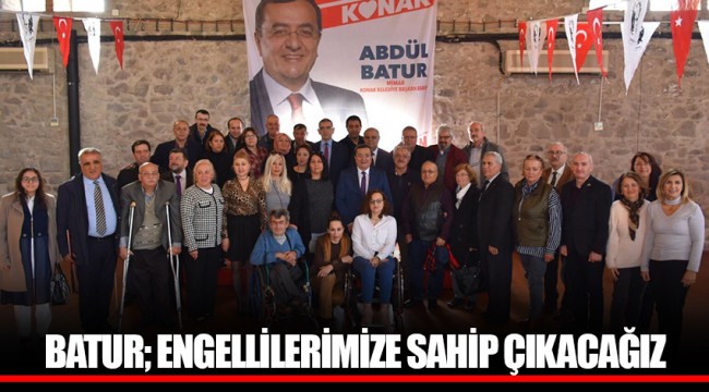 BATUR; ENGELLİLERİMİZE SAHİP ÇIKACAĞIZ