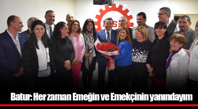 Batur: Her zaman Emeğin ve Emekçinin yanındayım