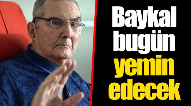 Baykal bugün yemin edecek