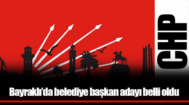Bayraklı'da belediye başkan adayı belli oldu