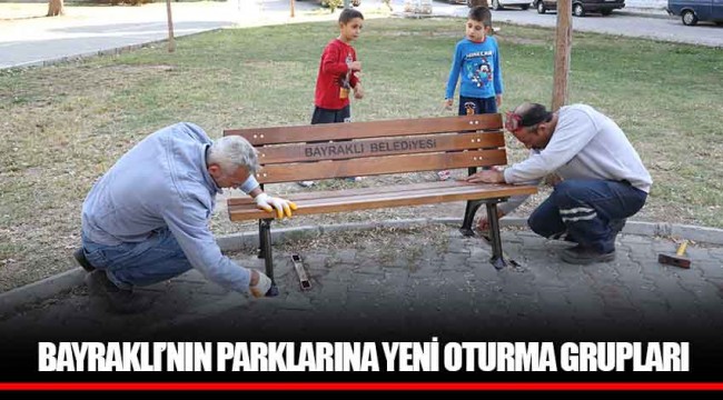 BAYRAKLI’NIN PARKLARINA YENİ OTURMA GRUPLARI
