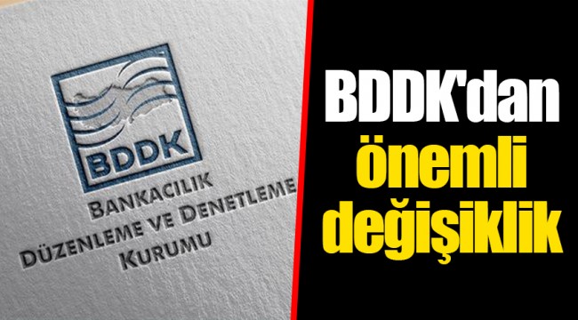 BDDK'dan önemli değişiklik
