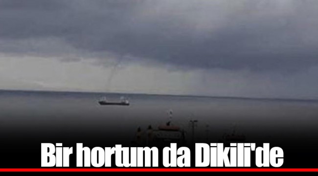 Bir hortum da Dikili'de