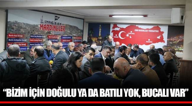 “BİZİM İÇİN DOĞULU YA DA BATILI YOK, BUCALI VAR”