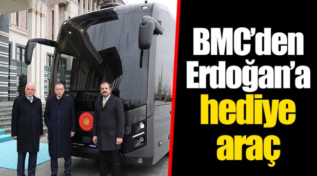BMC’den Erdoğan’a hediye araç