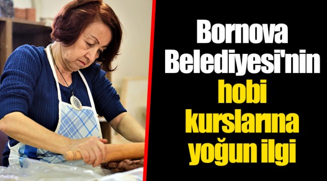 Bornova Belediyesi'nin hobi kurslarına yoğun ilgi