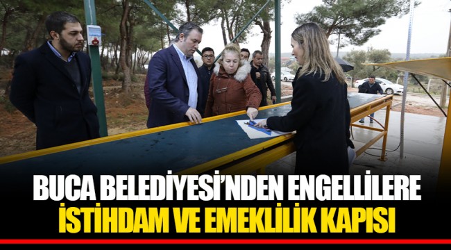 BUCA BELEDİYESİ’NDEN ENGELLİLERE İSTİHDAM VE EMEKLİLİK KAPISI