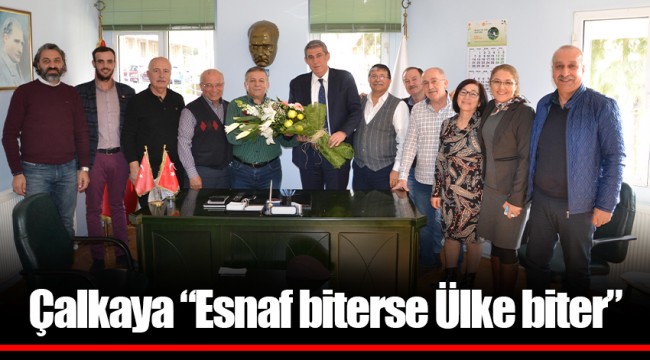 Çalkaya “Esnaf biterse Ülke biter”