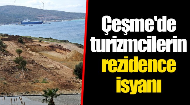 Çeşme'de turizmcilerin rezidence isyanı