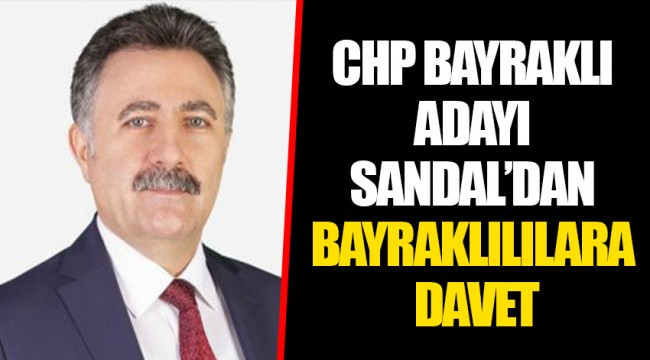 CHP BAYRAKLI ADAYI SANDAL’DAN BAYRAKLILILARA DAVET