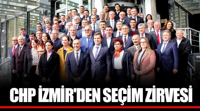 CHP İZMİR'DEN SEÇİM ZİRVESİ