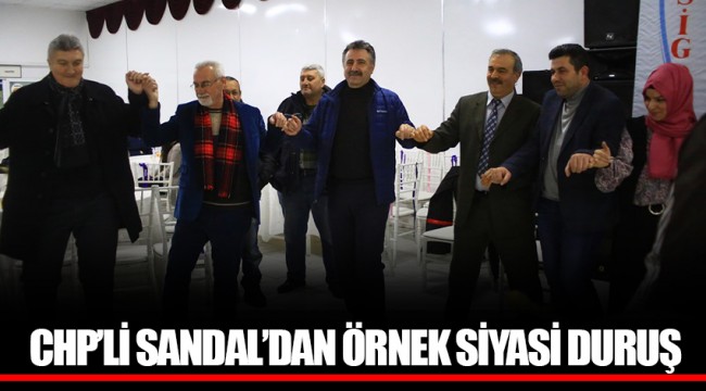 CHP’Lİ SANDAL’DAN ÖRNEK SİYASİ DURUŞ