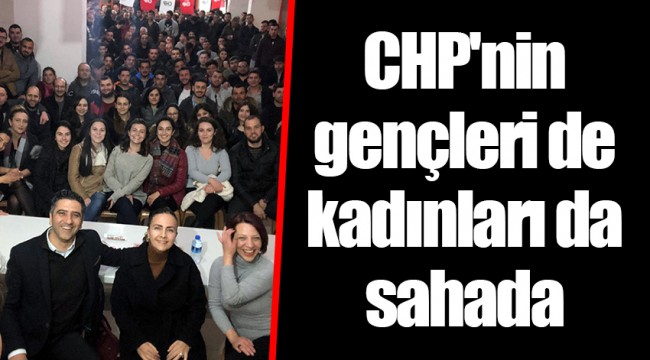CHP'nin gençleri de kadınları da sahada