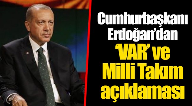 Cumhurbaşkanı Erdoğan’dan ‘VAR’ ve Milli Takım açıklaması