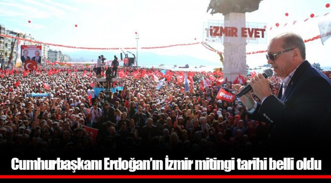 Cumhurbaşkanı Erdoğan’ın İzmir mitingi tarihi belli oldu