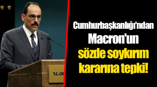 Cumhurbaşkanlığı'ndan Macron'un sözde soykırım kararına tepki!