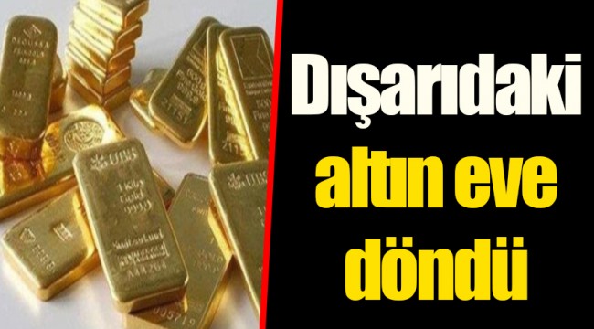 Dışarıdaki altın eve döndü