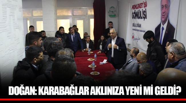DOĞAN: KARABAĞLAR AKLINIZA YENİ Mİ GELDİ?