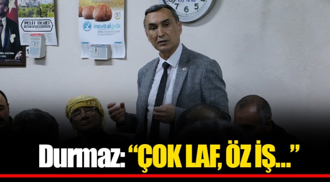  Durmaz: “ÇOK LAF, ÖZ İŞ…”
