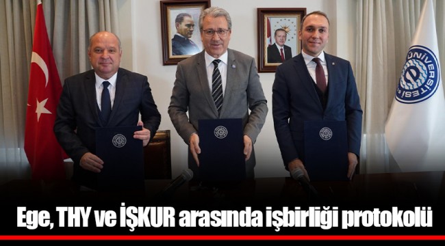 Ege, THY ve İŞKUR arasında işbirliği protokolü