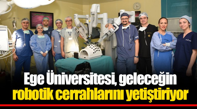 Ege Üniversitesi, geleceğin robotik cerrahlarını yetiştiriyor