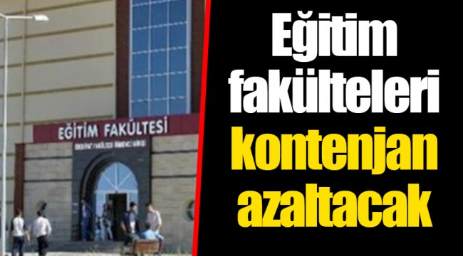 Eğitim fakülteleri kontenjan azaltacak