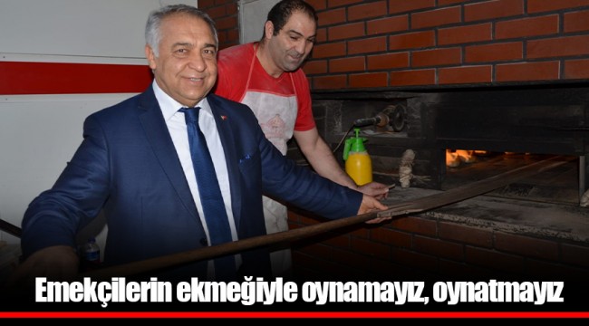 Emekçilerin ekmeğiyle  oynamayız, oynatmayız