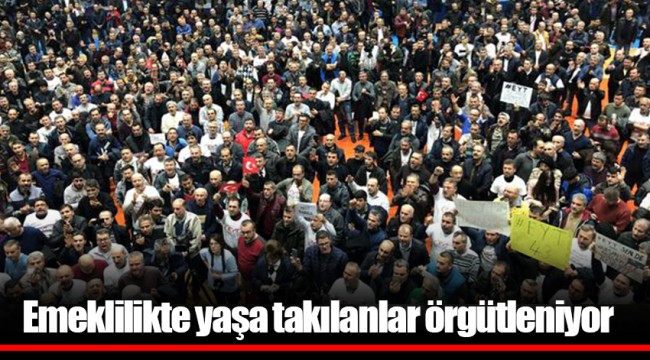 Emeklilikte yaşa takılanlar örgütleniyor