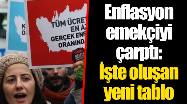Enflasyon emekçiyi çarptı: İşte oluşan yeni tablo