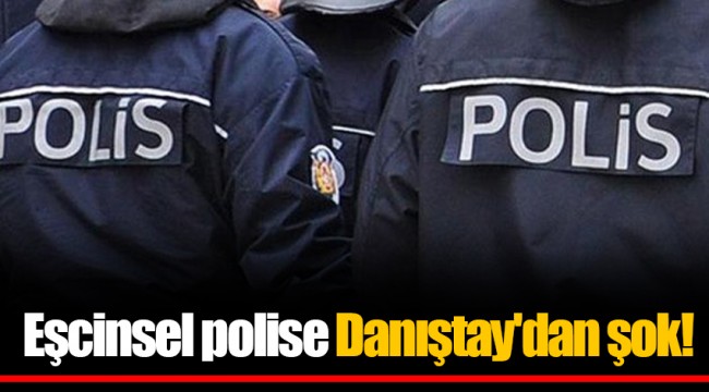 Eşcinsel polise Danıştay'dan şok!