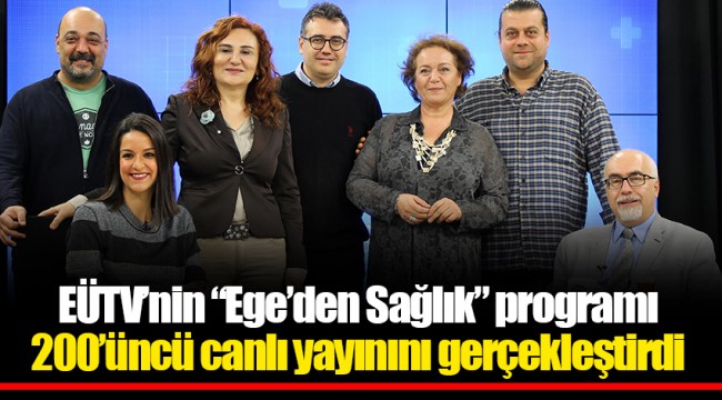EÜTV’nin “Ege’den Sağlık” programı 200’üncü canlı yayınını gerçekleştirdi