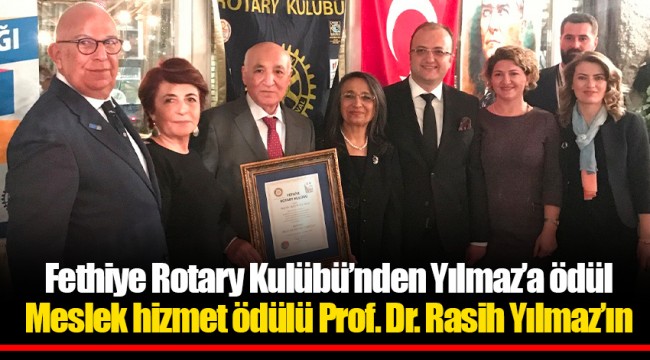 Fethiye Rotary Kulübü’nden Yılmaz’a ödül Meslek hizmet ödülü Prof. Dr. Rasih Yılmaz’ın