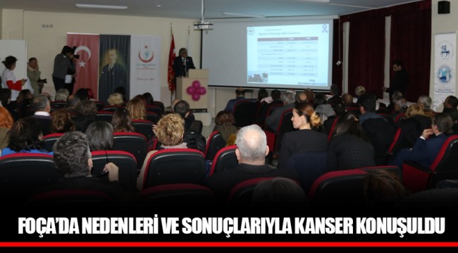 FOÇA’DA NEDENLERİ VE SONUÇLARIYLA KANSER KONUŞULDU