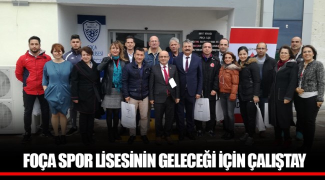 FOÇA SPOR LİSESİNİN GELECEĞİ İÇİN ÇALIŞTAY 
