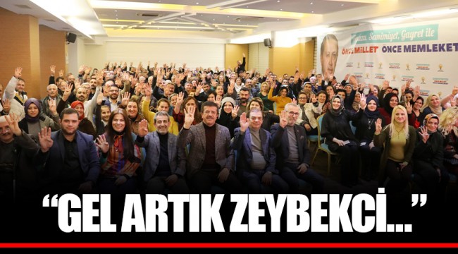 “GEL ARTIK ZEYBEKCİ…”